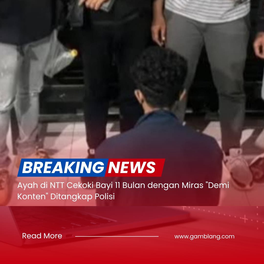 Ayah di NTT Cekoki Bayi 11 Bulan dengan Miras "Demi Konten" Ditangkap Polisi