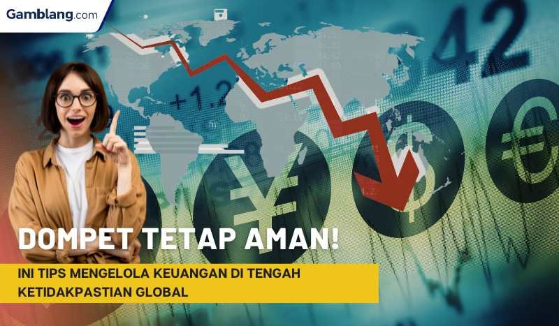 Dompet Tetap Aman! Ini Tips Mengelola Keuangan di Tengah Ketidakpastian Global